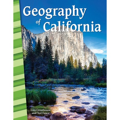 Geography of California - (Social Studies: Informational Text) by  Lisa Perlman Greathouse & Ted Fauce & Lisa Greathouse (Paperback)