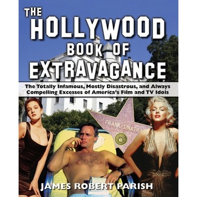 The Hollywood Book of Extravagance - by  James Robert Parish (Paperback)