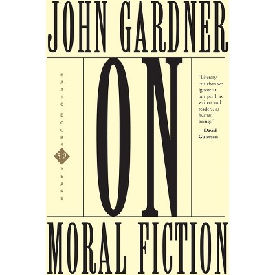 On Moral Fiction - (Basic Books Classics) by  John Gardner (Paperback)