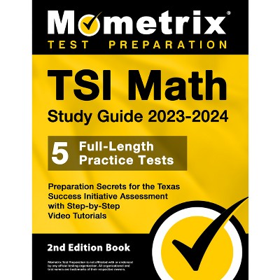TSI Math Study Guide 2023-2024 - 5 Full-Length Practice Tests, Preparation Secrets for the Texas Success Initiative Assessment with Step-By-Step