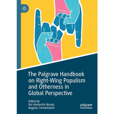 The Palgrave Handbook on Right-Wing Populism and Otherness in Global Perspective - (Global Political Sociology) (Hardcover)