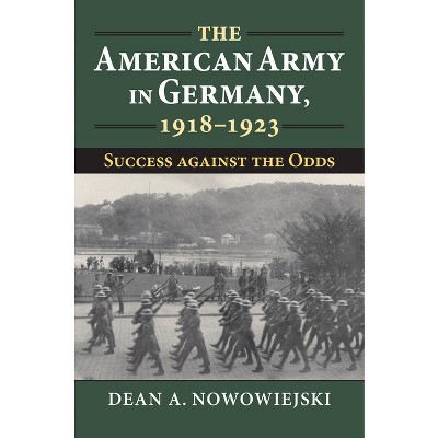 The American Army in Germany, 1918-1923 - (Modern War Studies) by  Dean A Nowowiejski (Hardcover)
