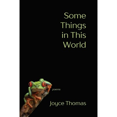 Some Things in This World - by  Joyce Thomas (Paperback)