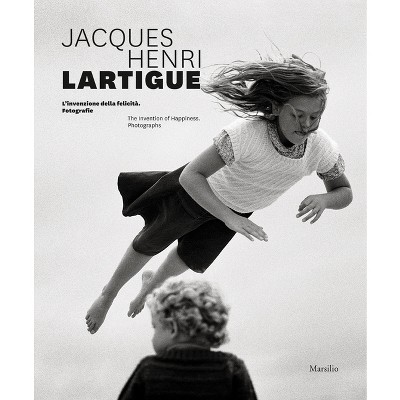 Jacques Henri Lartigue: The Invention of Happiness - by  Denis Curti & Marion Perceval & Charles-Antoine Revol (Hardcover)