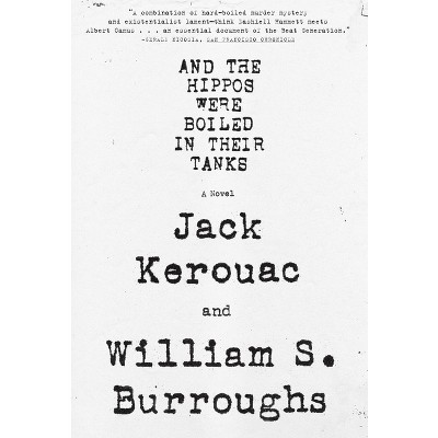 And the Hippos Were Boiled in Their Tanks - by  William S Burroughs & Jack Kerouac (Paperback)