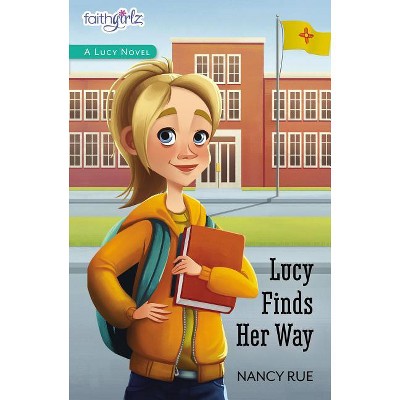 Lucy Finds Her Way - (Faithgirlz / A Lucy Novel) by  Nancy N Rue (Paperback)