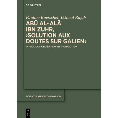 Abū Al-ʿalāʾ Ibn Zuhr, >Solution Aux Doutes Sur Galien - (Scientia Graeco-Arabica) by  Pauline Koetschet & Iktimal Rajab
