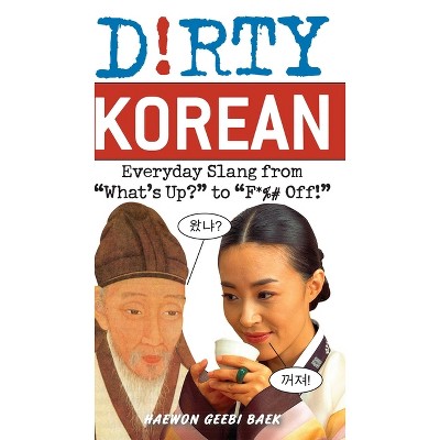 Dirty Korean - by  Haewon Geebi Baek & Haewongrace Baek (Paperback)