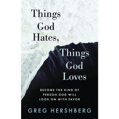 Things God Hates, Things God Loves - by  Greg Hershberg (Paperback)