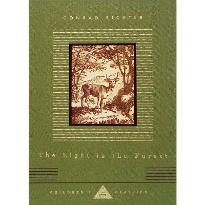 The Light in the Forest - (Everyman's Library Children's Classics) by  Conrad Richter (Hardcover)