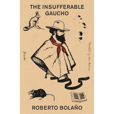 The Insufferable Gaucho - by  Roberto Bolaño (Paperback)
