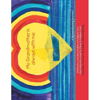 My Grandmother Is Always with Me - by  Lorraine Hedtke & Addison Yost (Paperback)