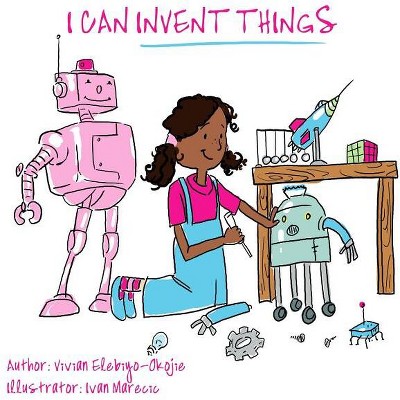 I can invent things - by  Vivian Elebiyo (Paperback)
