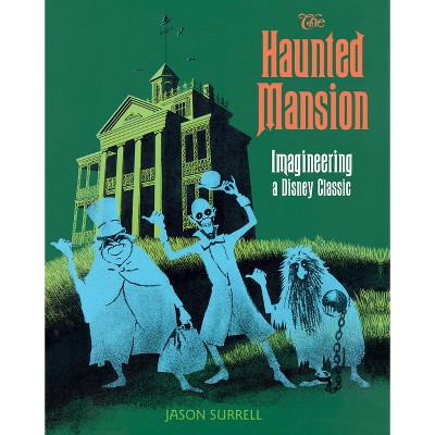 The Haunted Mansion - (Walt Disney Imagineering Book) by  Jason Surrell (Paperback)