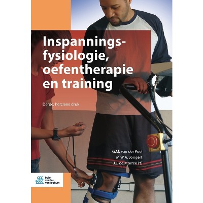 Inspanningsfysiologie, Oefentherapie En Training - (Paramedisch Educatief) 3rd Edition by  G M Van Der Poel & M W a Jongert & J J De Morree