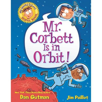 My Weird School Graphic Novel: Mr. Corbett Is in Orbit! - by Dan Gutman