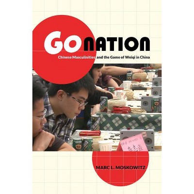 Go Nation - (Asia: Local Studies / Global Themes) by  Marc L Moskowitz (Paperback)