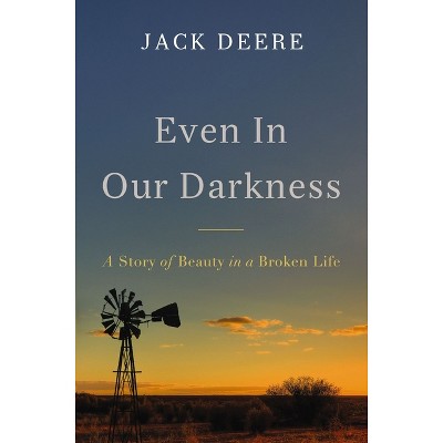 Even in Our Darkness - by  Jack S Deere (Paperback)