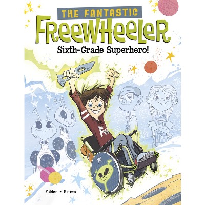 The Fantastic Freewheeler, Sixth-Grade Superhero! - by  Molly Felder (Paperback)