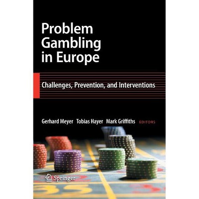 Problem Gambling in Europe - by  Gerhard Meyer & Tobias Hayer & Mark Griffiths (Hardcover)