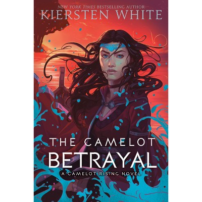 The Camelot Betrayal - (Camelot Rising Trilogy) by  Kiersten White (Paperback)