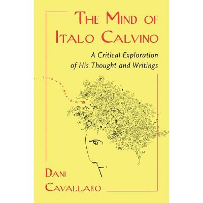 The Mind of Italo Calvino - by  Dani Cavallaro (Paperback)