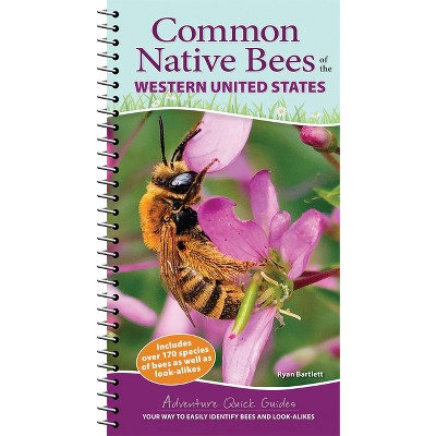 Common Native Bees of the Western United States - (Adventure Quick Guides) by  Ryan Bartlett (Spiral Bound)
