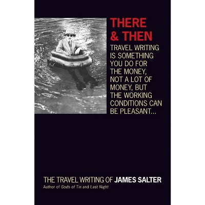 There and Then - by  James Salter (Paperback)