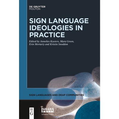 Sign Language Ideologies in Practice - (Sign Languages and Deaf Communities [Sldc]) (Paperback)