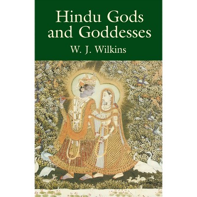 Hindu Gods and Goddesses - by  W J Wilkins (Paperback)