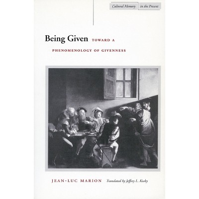 Being Given - (Cultural Memory in the Present) by  Jean-Luc Marion (Paperback)