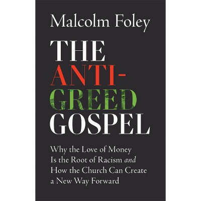 Anti-Greed Gospel - by  Malcom Foley (Hardcover)