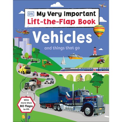 My Very Important Lift-The-Flap Book: Vehicles and Things That Go - by  DK (Board Book)