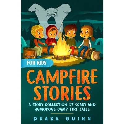 Campfire Stories for Kids - by  Drake Quinn (Paperback)
