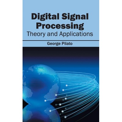 Digital Signal Processing: Theory and Applications - by  George Pilato (Hardcover)