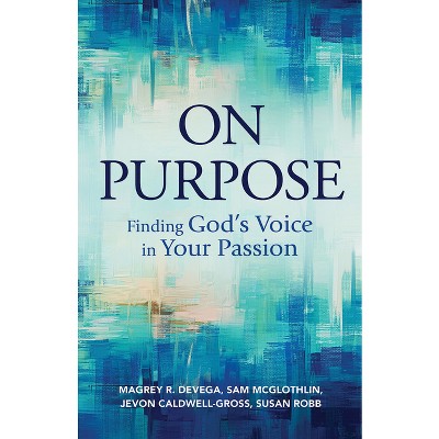 On Purpose - by  Magrey Devega & Sam McGlothlin & Jevon Caldwell-Gross & Susan Robb (Paperback)
