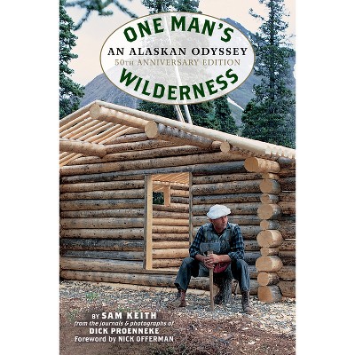 One Man's Wilderness, 50th Anniversary Edition - by Richard Louis Proenneke & Sam Keith