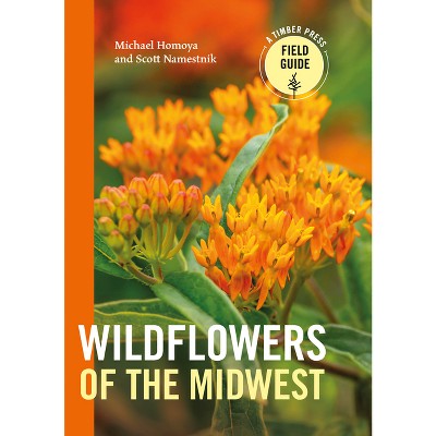 Wildflowers of the Midwest - (Timber Press Field Guide) by  Michael Homoya & Scott Namestnik (Paperback)