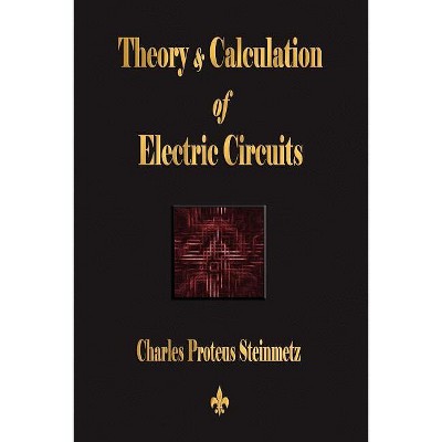 Theory and Calculation of Electric Circuits - by  Charles Proteus Steinmetz (Paperback)