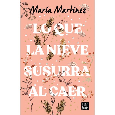 Lo Que La Nieve Susurra Al Caer / What the Snow Whispers as It Falls - by  María Martínez (Paperback)