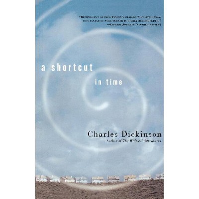 A Shortcut in Time - by  Charles Dickinson (Paperback)