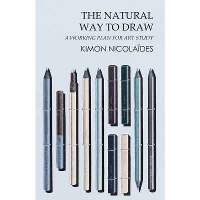 The Natural Way to Draw - by  Kimon Nicolaïdes (Paperback)
