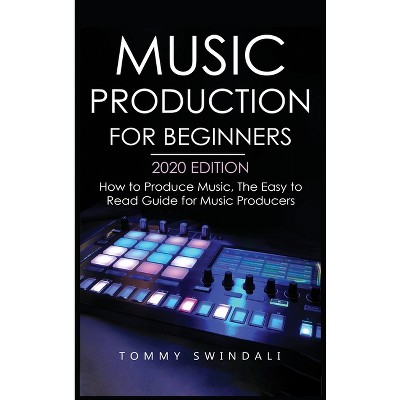Music Production For Beginners 2020 Edition - by Tommy Swindali