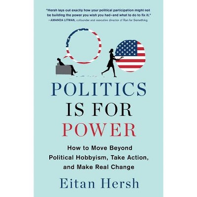 Politics Is for Power - by  Eitan Hersh (Paperback)