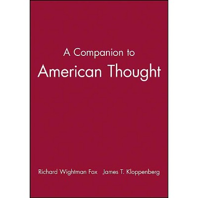 A Companion to American Thought - by  Richard Wightman Fox & James T Kloppenberg (Paperback)