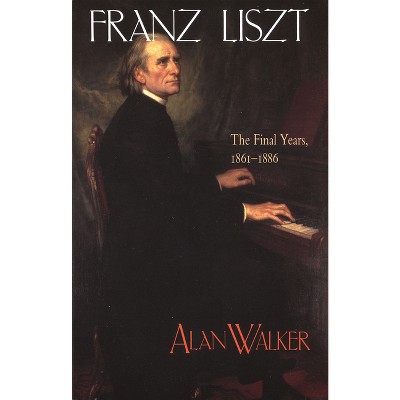 Franz Liszt - by  Alan Walker (Paperback)