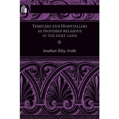 Templars and Hospitallers as Professed Religious in the Holy Land - (Conway Lectures in Medieval Studies) by  Jonathan Riley-Smith (Paperback)