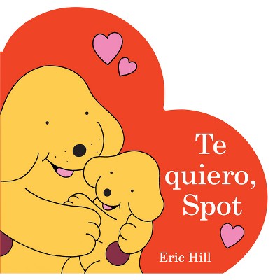 Te Quiero, Spot (I Love You, Spot Spanish Edition) - by  Eric Hill (Board Book)