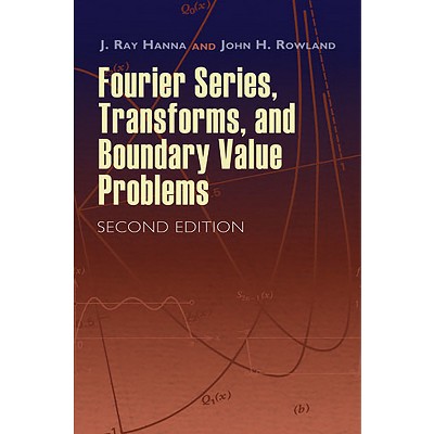Fourier Series, Transforms, and Boundary Value Problems - (Dover Books on Mathematics) 2nd Edition by  J Ray Hanna & John H Rowland (Paperback)