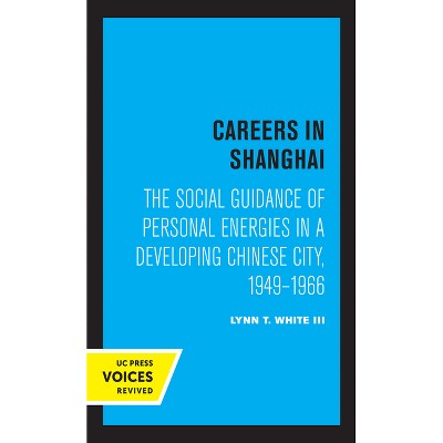 Careers in Shanghai - (Center for Chinese Studies, Publications) by  Lynn T White (Paperback)